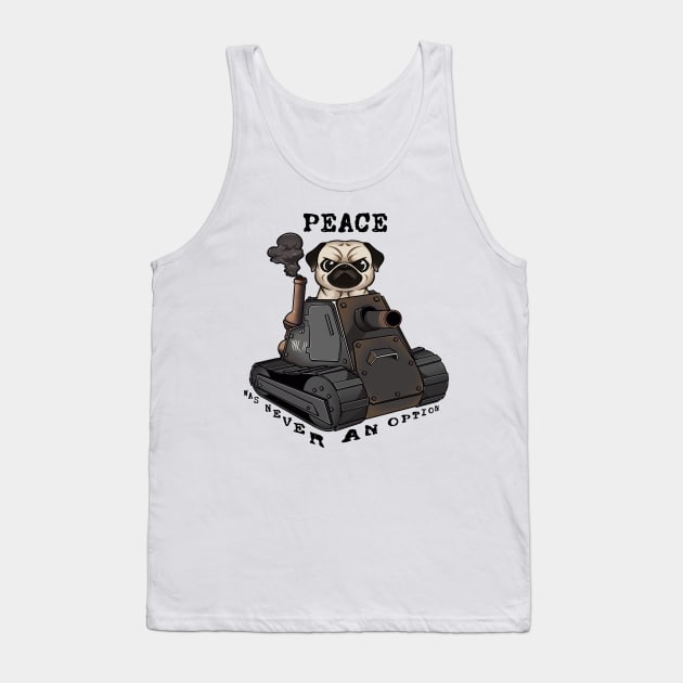 Tank-Pug Warrior: Peace Was Never an Option! Tank Top by Holymayo Tee